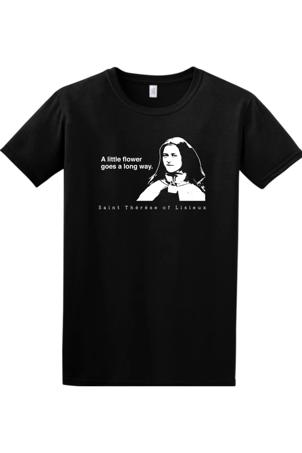 A Little Flower Goes a Long Way - St. Thérèse of Lisieux Adult Adult T-shirt - Image 6