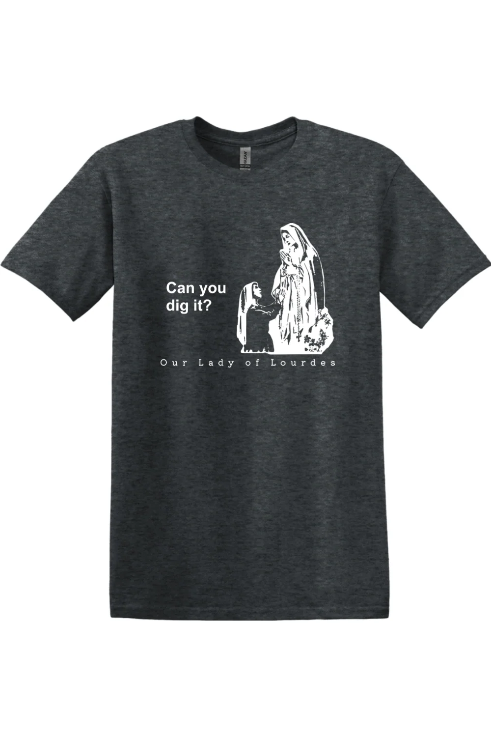 Can you dig it? - Our Lady of Lourdes Adult T-Shirt - Image 10
