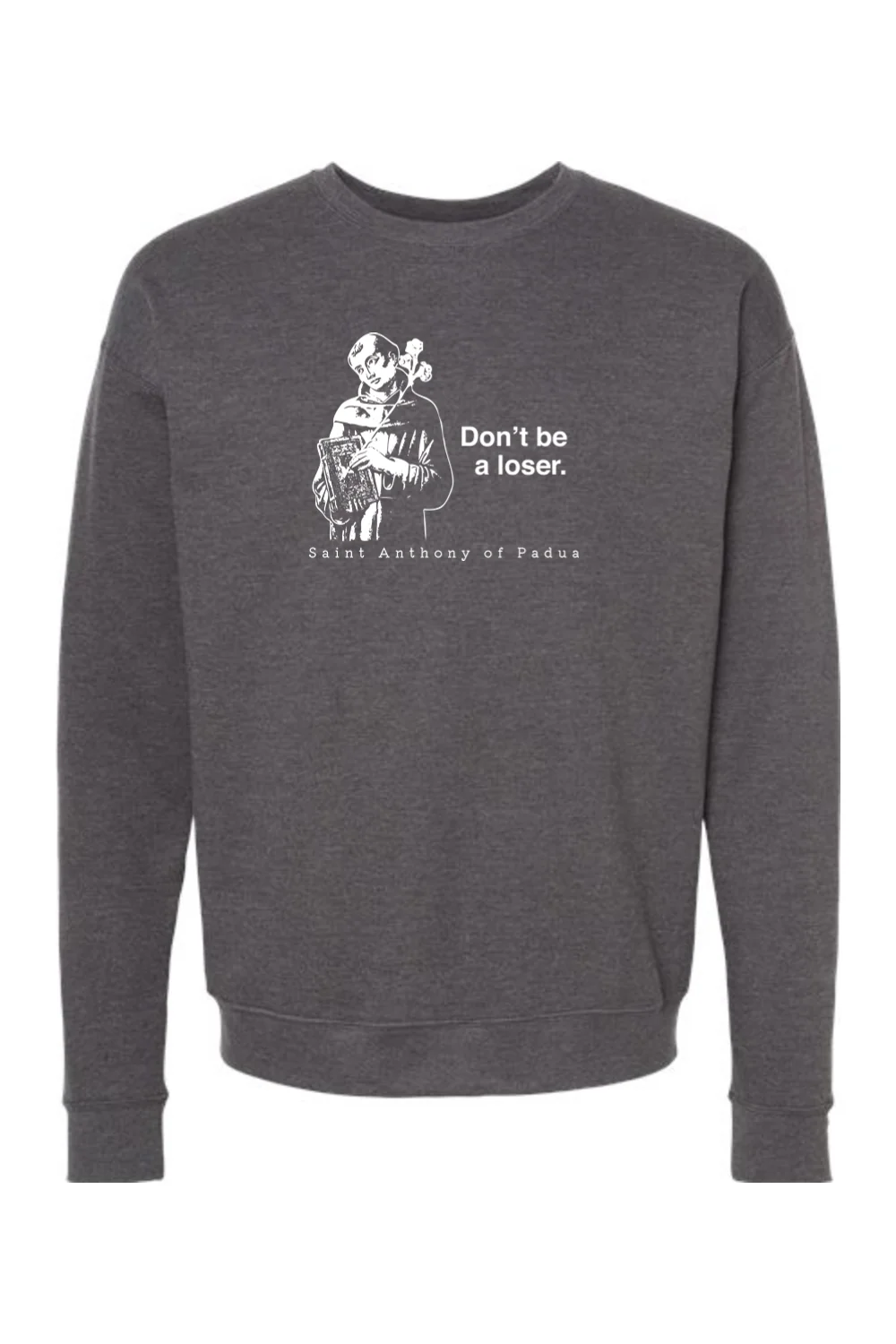 Don't Be a Loser - St. Anthony of Padua Crewneck Sweatshirt - Image 4
