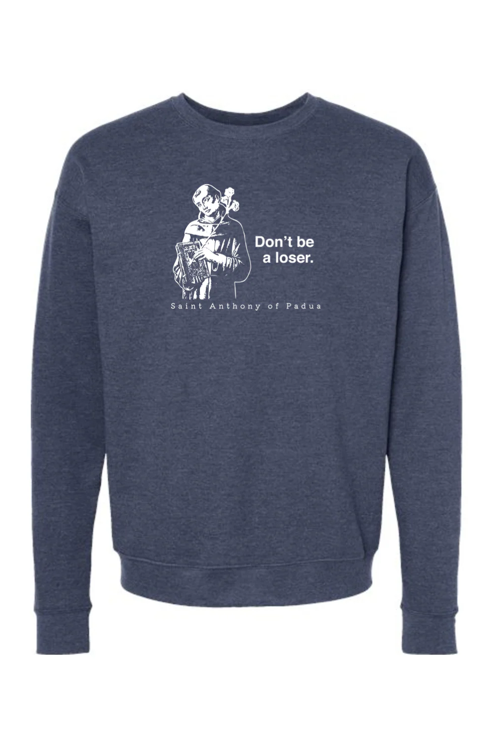 Don't Be a Loser - St. Anthony of Padua Crewneck Sweatshirt - Image 5