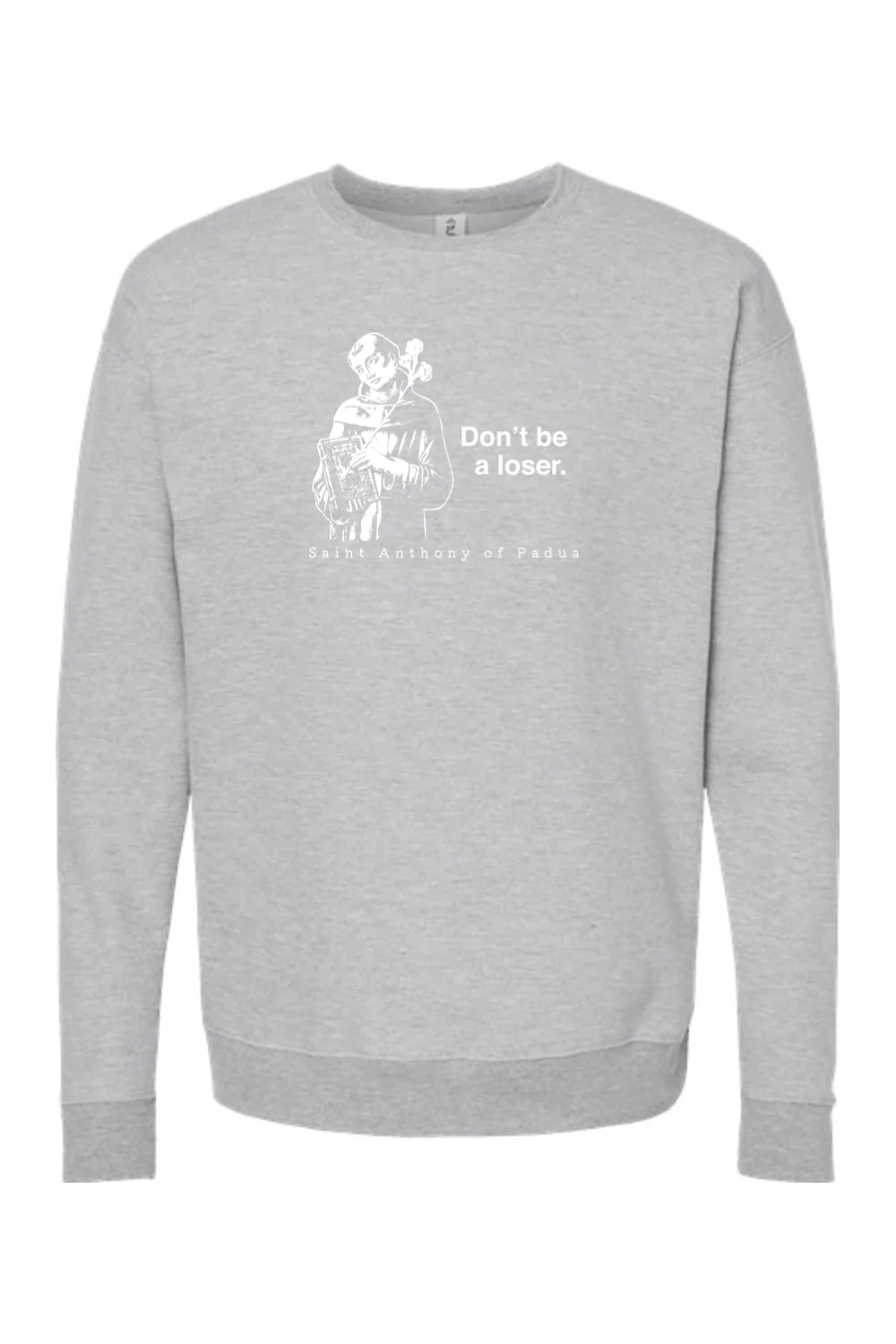 Don't Be a Loser - St. Anthony of Padua Crewneck Sweatshirt - Image 6