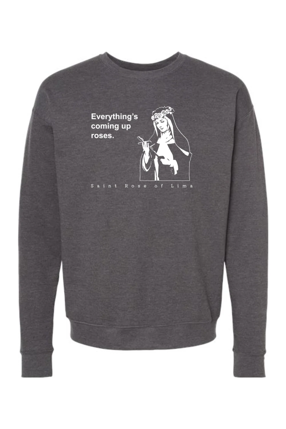 Everything's Coming Up Roses - St. Rose of Lima Crewneck Sweatshirt - Image 3