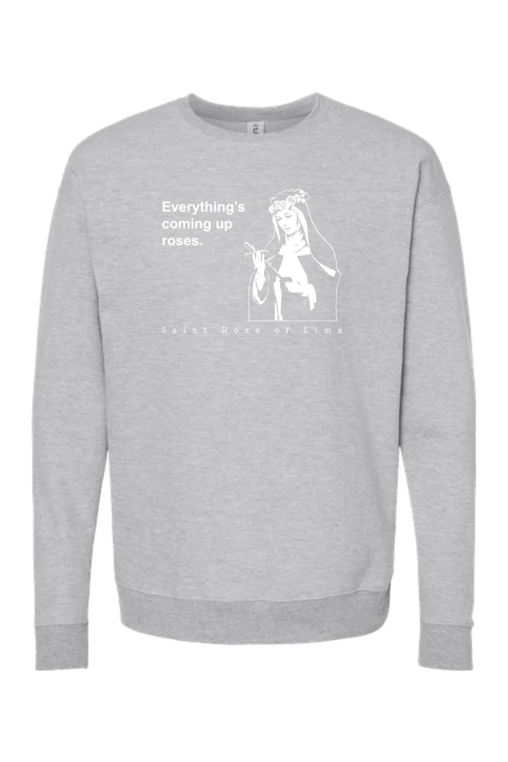 Everything's Coming Up Roses - St. Rose of Lima Crewneck Sweatshirt - Image 5