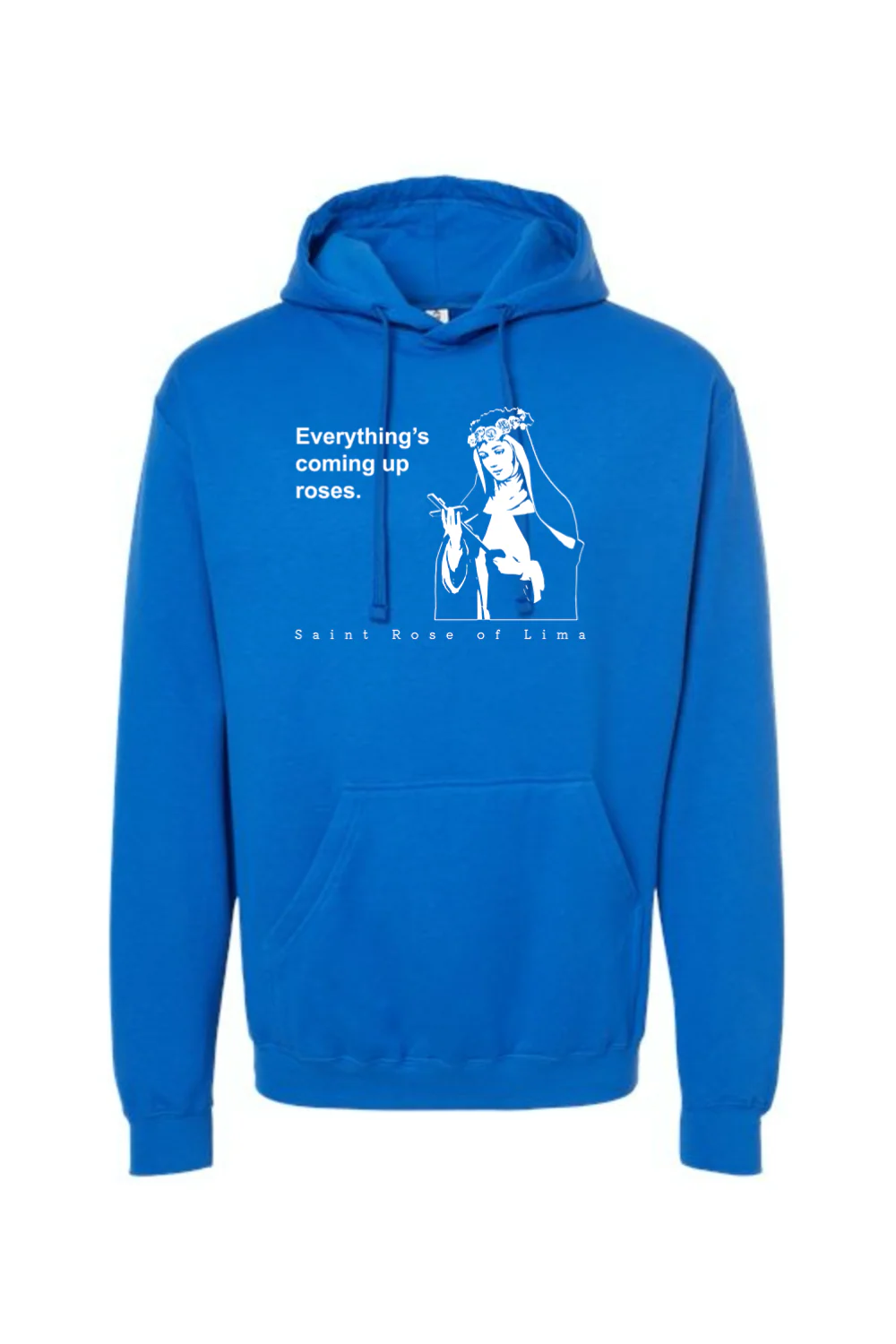 Everything's Coming Up Roses - St. Rose of Lima Hoodie Sweatshirt - Image 13