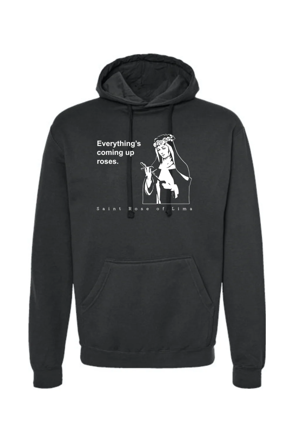 Everything's Coming Up Roses - St. Rose of Lima Hoodie Sweatshirt - Image 2