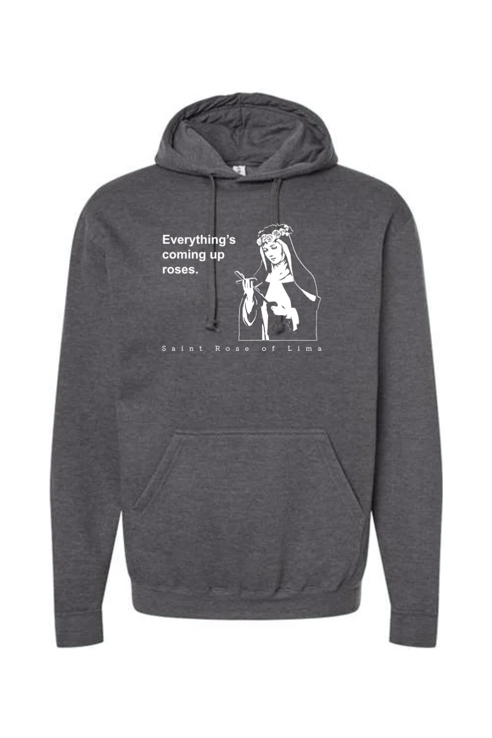 Everything's Coming Up Roses - St. Rose of Lima Hoodie Sweatshirt - Image 5