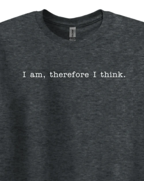 I am, Therefore I Think - Realism Philosophy Adult T-Shirt - Image 2