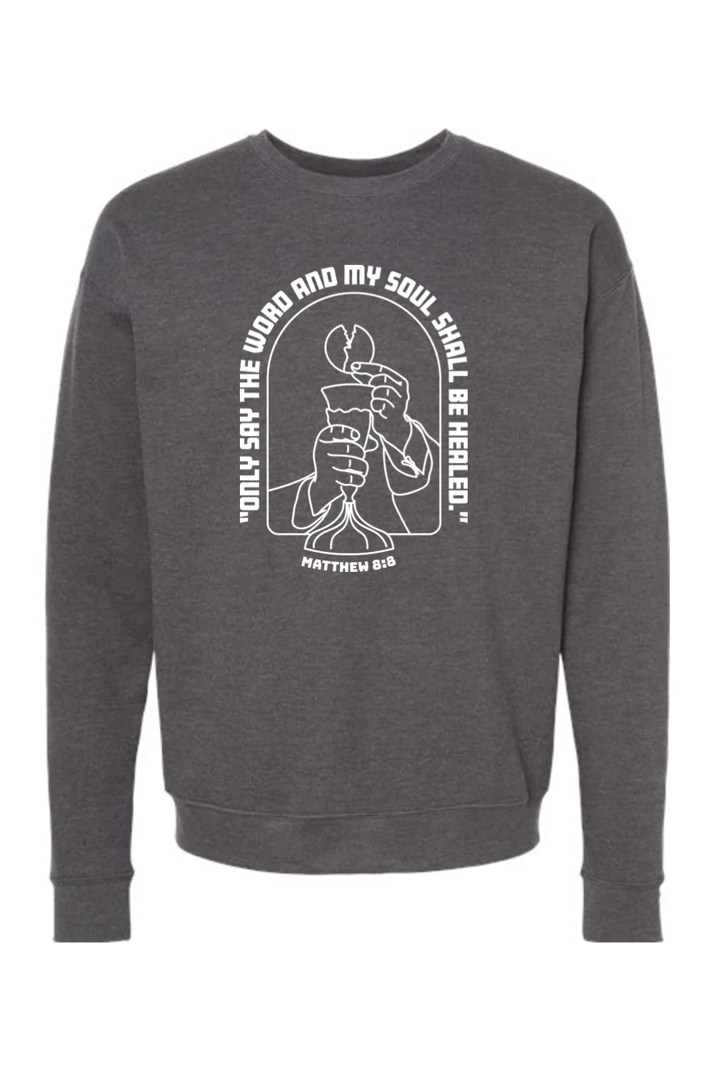 My Soul Shall Be Healed - Matthew 8:8 - Crewneck Sweatshirt - Image 4