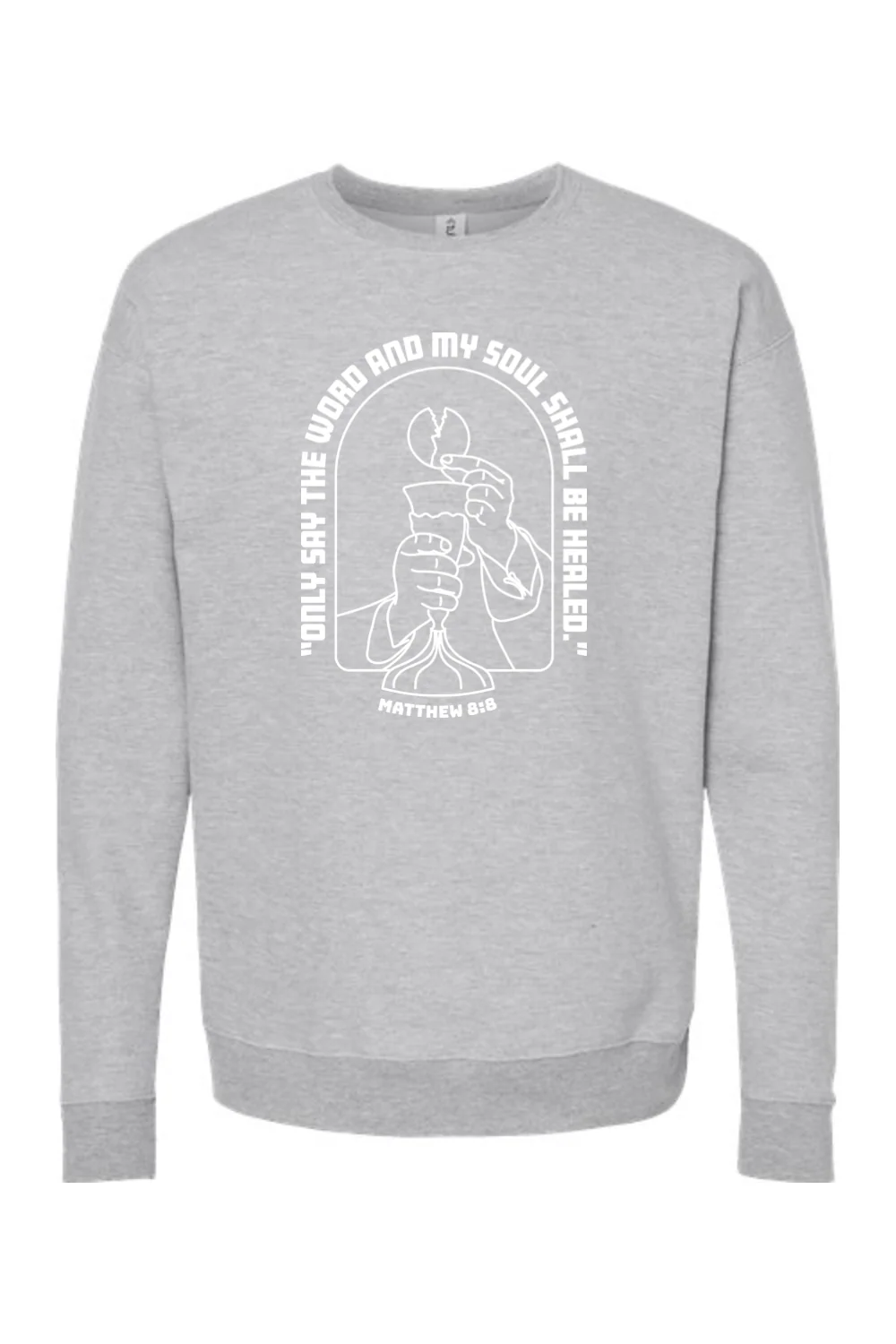 My Soul Shall Be Healed - Matthew 8:8 - Crewneck Sweatshirt - Image 6