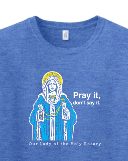 Pray It, Don't Say It - Our Lady of the Rosary Adult T-Shirt - Image 2