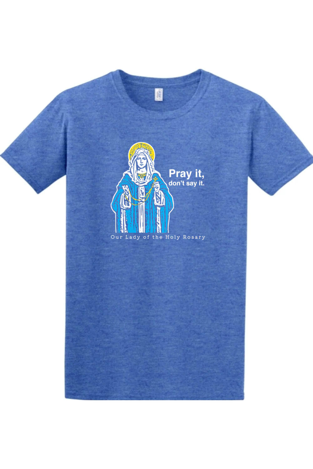 Pray It, Don't Say It - Our Lady of the Rosary Adult T-Shirt - Image 3