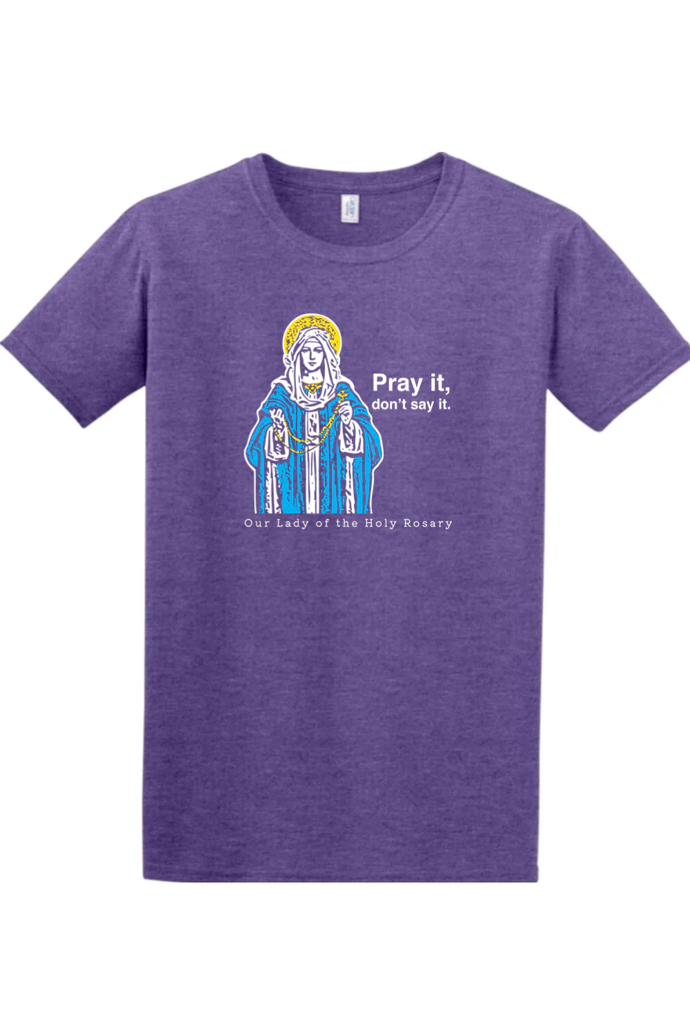 Pray It, Don't Say It - Our Lady of the Rosary Adult T-Shirt - Image 7