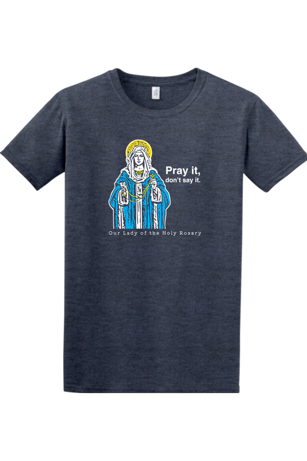 Pray It, Don't Say It - Our Lady of the Rosary Adult T-Shirt - Image 8