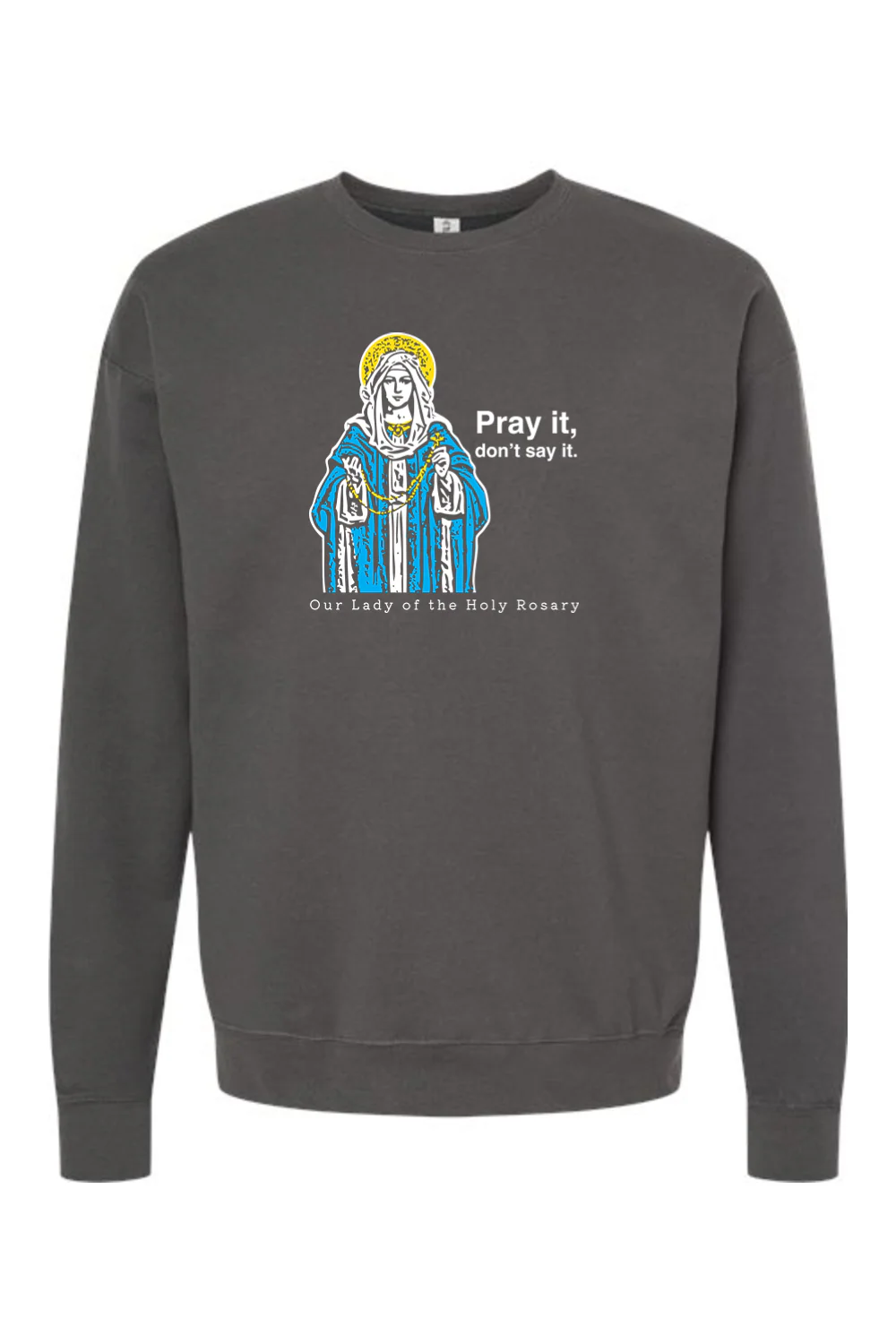 Pray It, Don't Say It - Our Lady of the Rosary Crewneck Sweatshirt - Image 2