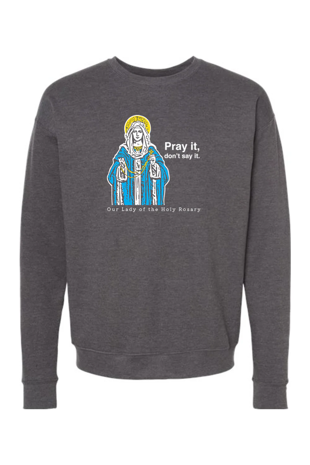 Pray It, Don't Say It - Our Lady of the Rosary Crewneck Sweatshirt - Image 3