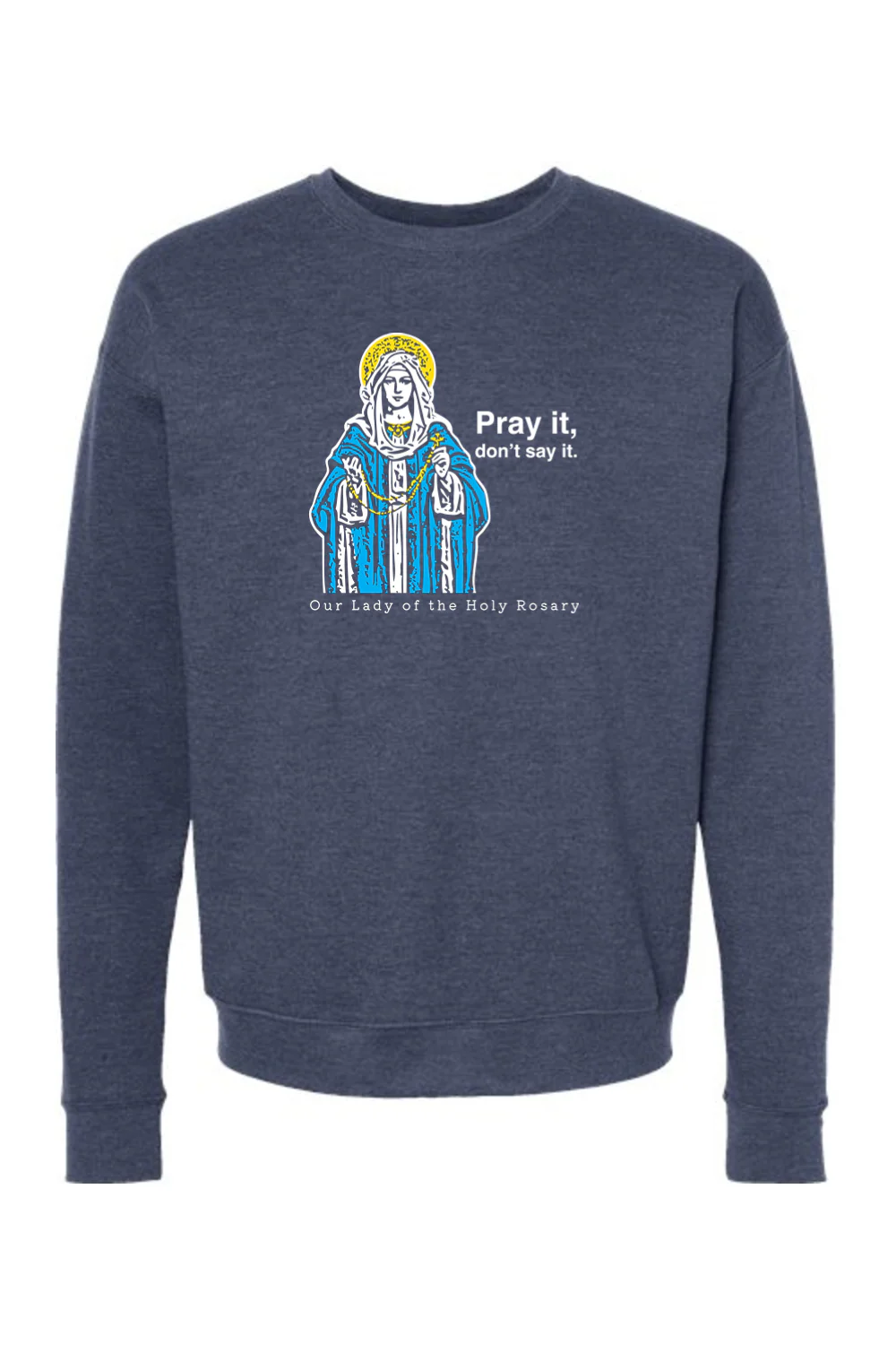 Pray It, Don't Say It - Our Lady of the Rosary Crewneck Sweatshirt - Image 4
