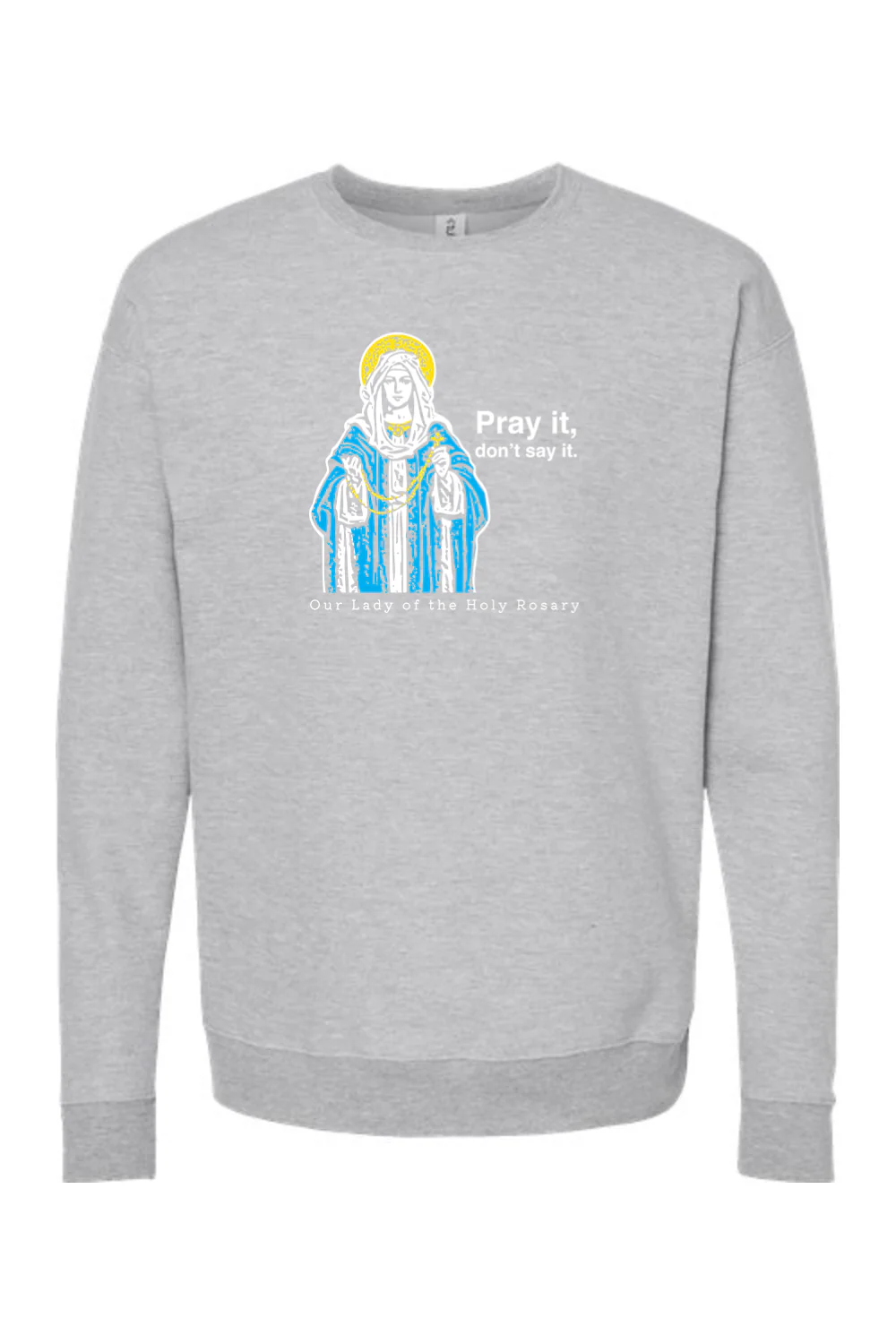 Pray It, Don't Say It - Our Lady of the Rosary Crewneck Sweatshirt - Image 5