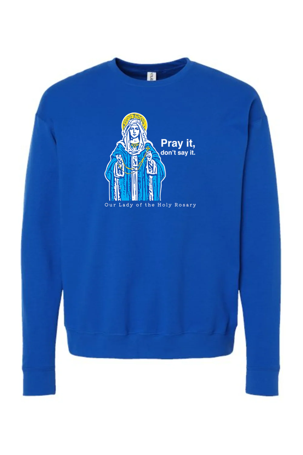 Pray It, Don't Say It - Our Lady of the Rosary Crewneck Sweatshirt - Image 9