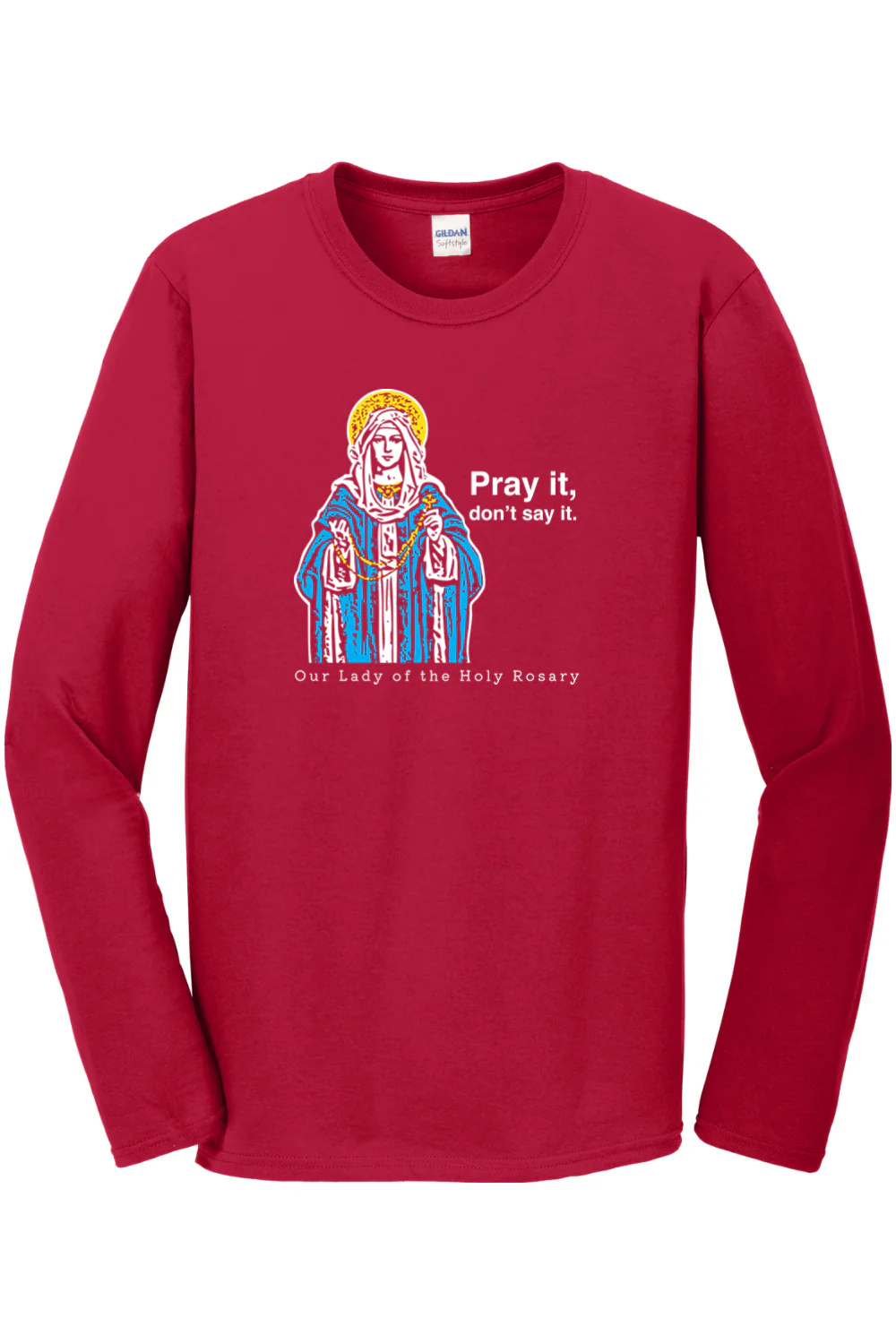 Pray It, Don't Say It – Our Lady of the Rosary Long Sleeve - Image 2
