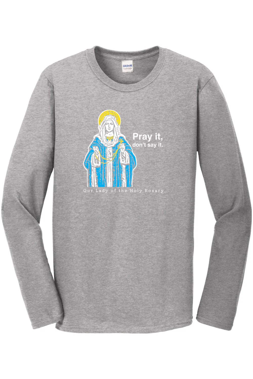 Pray It, Don't Say It – Our Lady of the Rosary Long Sleeve - Image 3
