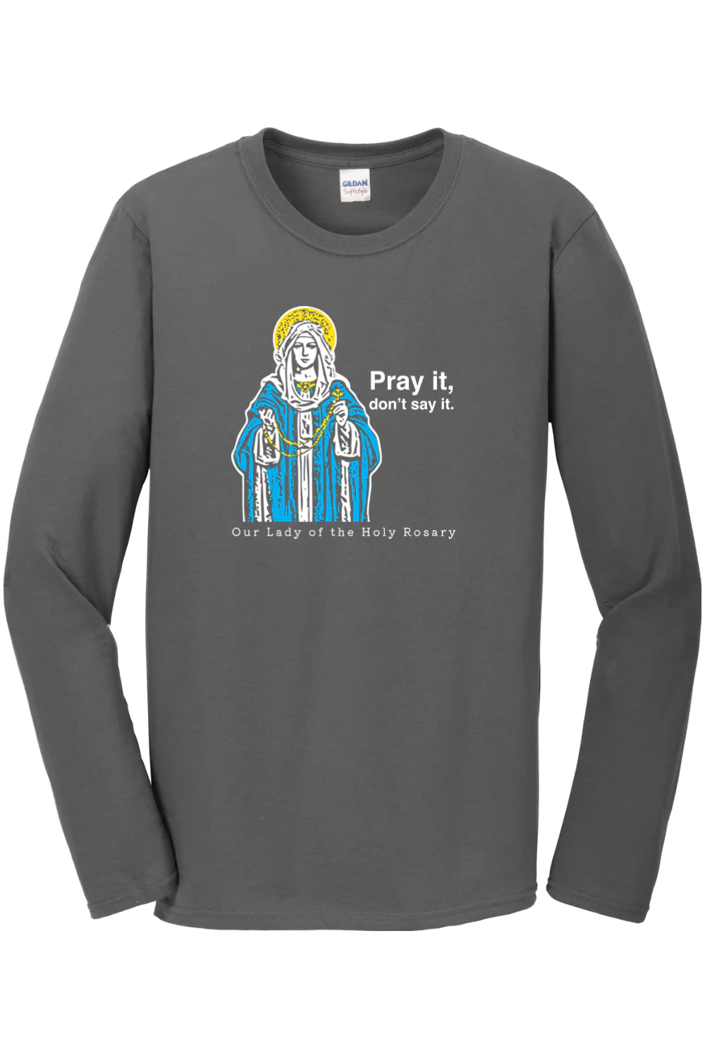 Pray It, Don't Say It – Our Lady of the Rosary Long Sleeve - Image 4