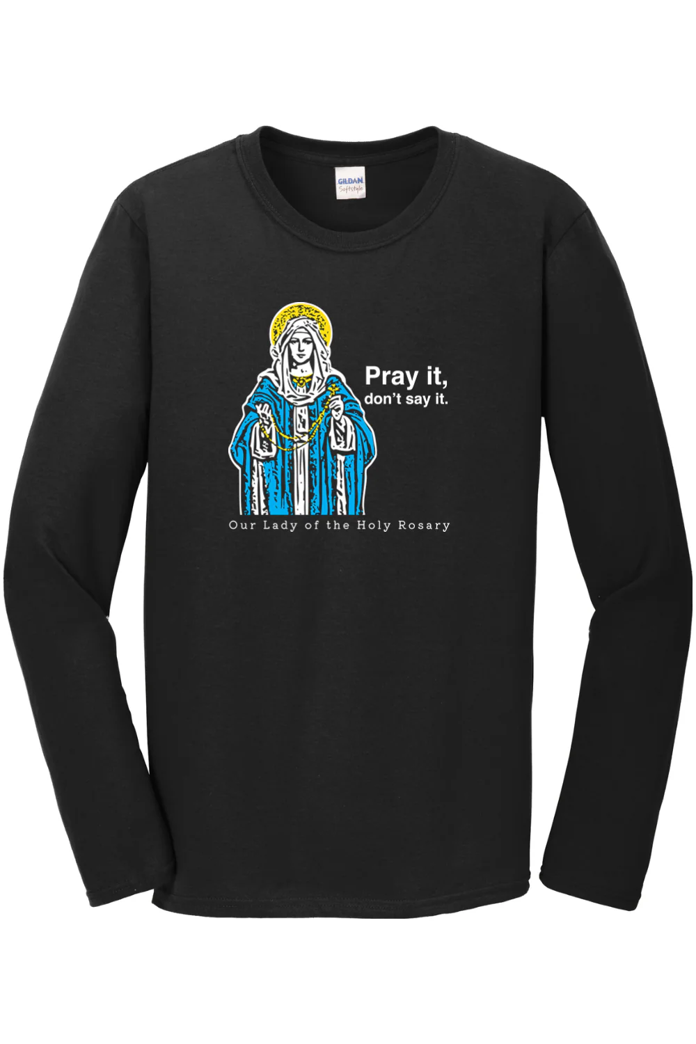 Pray It, Don't Say It – Our Lady of the Rosary Long Sleeve - Image 5