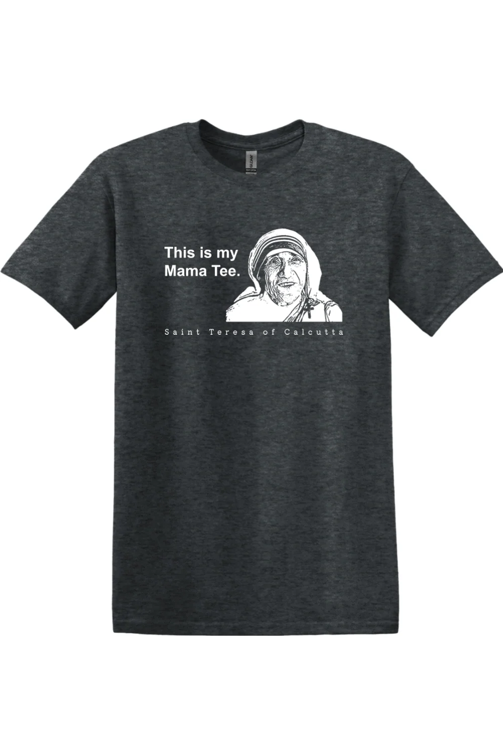 This is my Mama Tee - St. Teresa of Calcutta Adult T-Shirt - Image 10