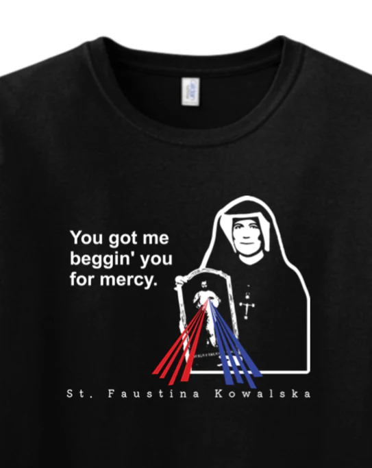 You Got Me Beggin' You For Mercy - St. Faustina Adult T-Shirt - Image 2